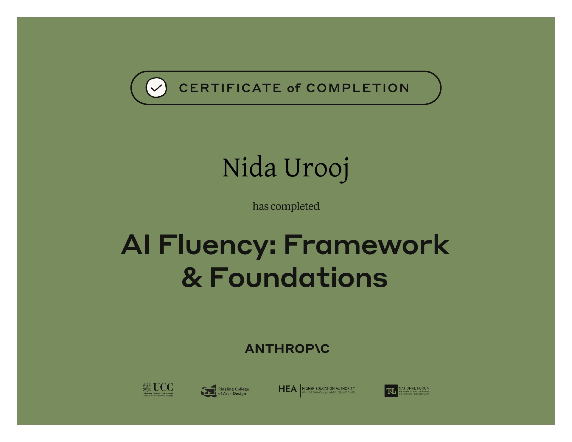 Certificate of Completion - Nida Urooj, AI Fluency: Framework & Foundations, issued by Anthropic in partnership with University College Cork, Ringling College of Art + Design, the Higher Education Authority, and the National Forum for the Enhancement of Teaching & Learning.